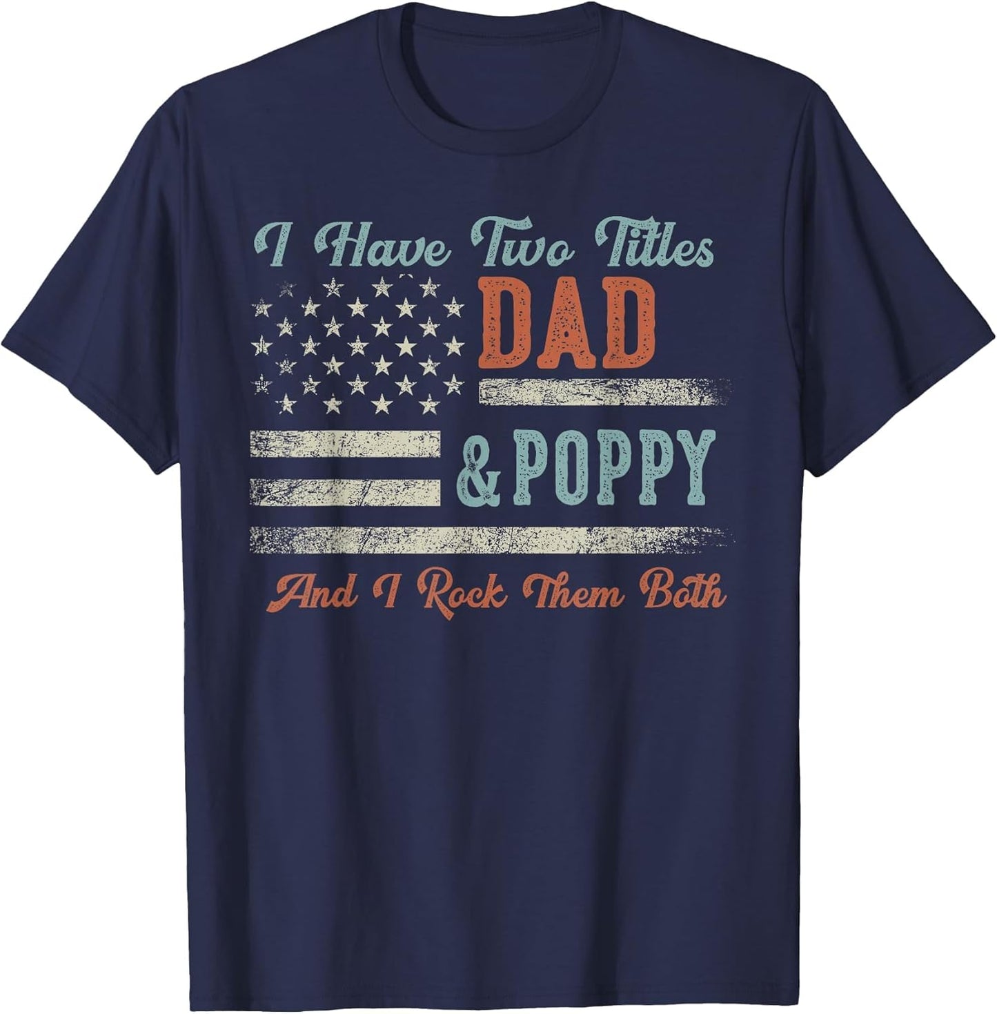 I Have Two Titles Dad & Poppy I Rock Them Both - Poppy