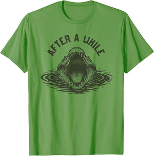 After A While Crocodile Funny Animal Graphic Meme