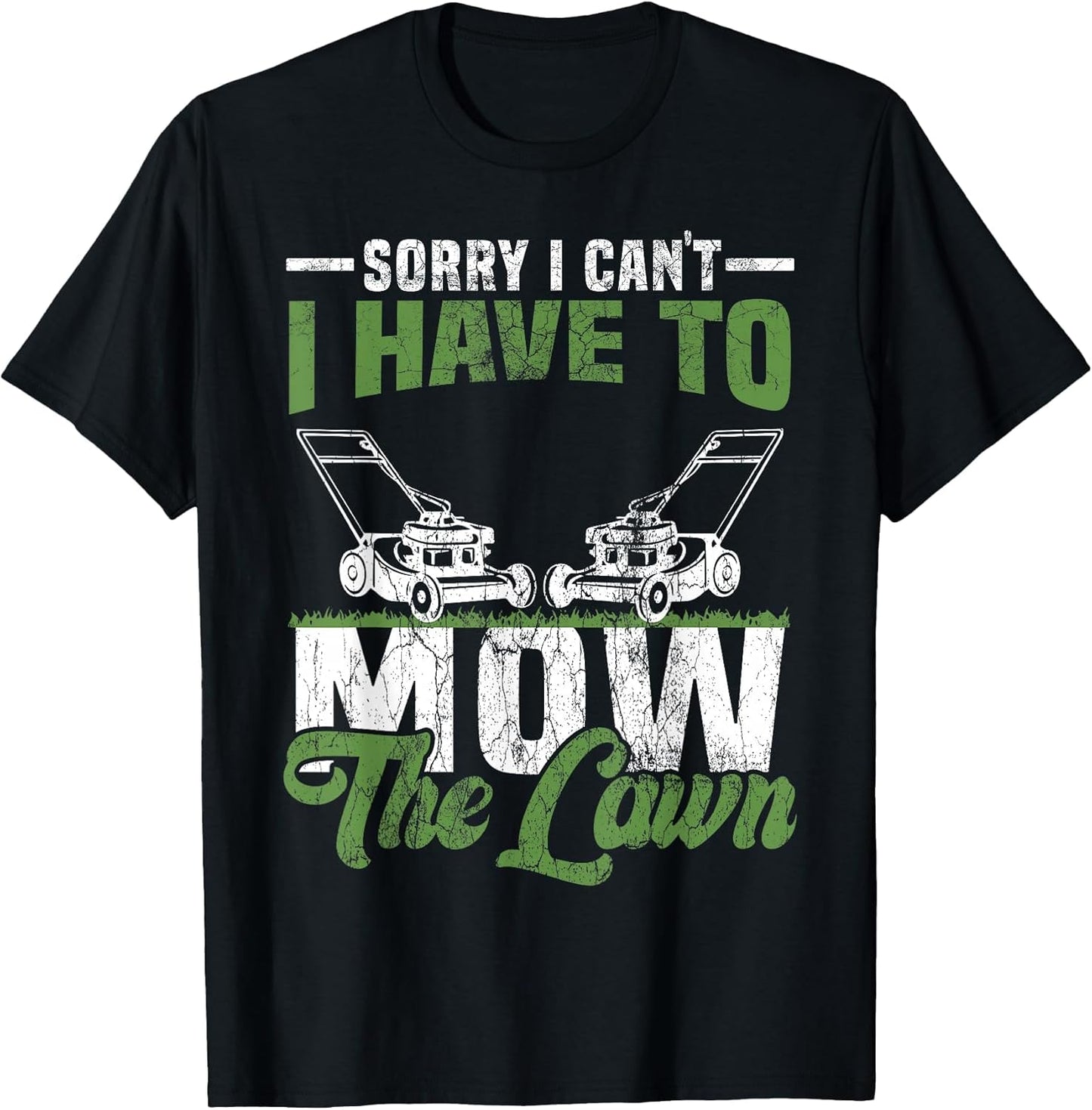 Sorry I Cant I Have to Mow The Lawn I Have to Mow The Lawn