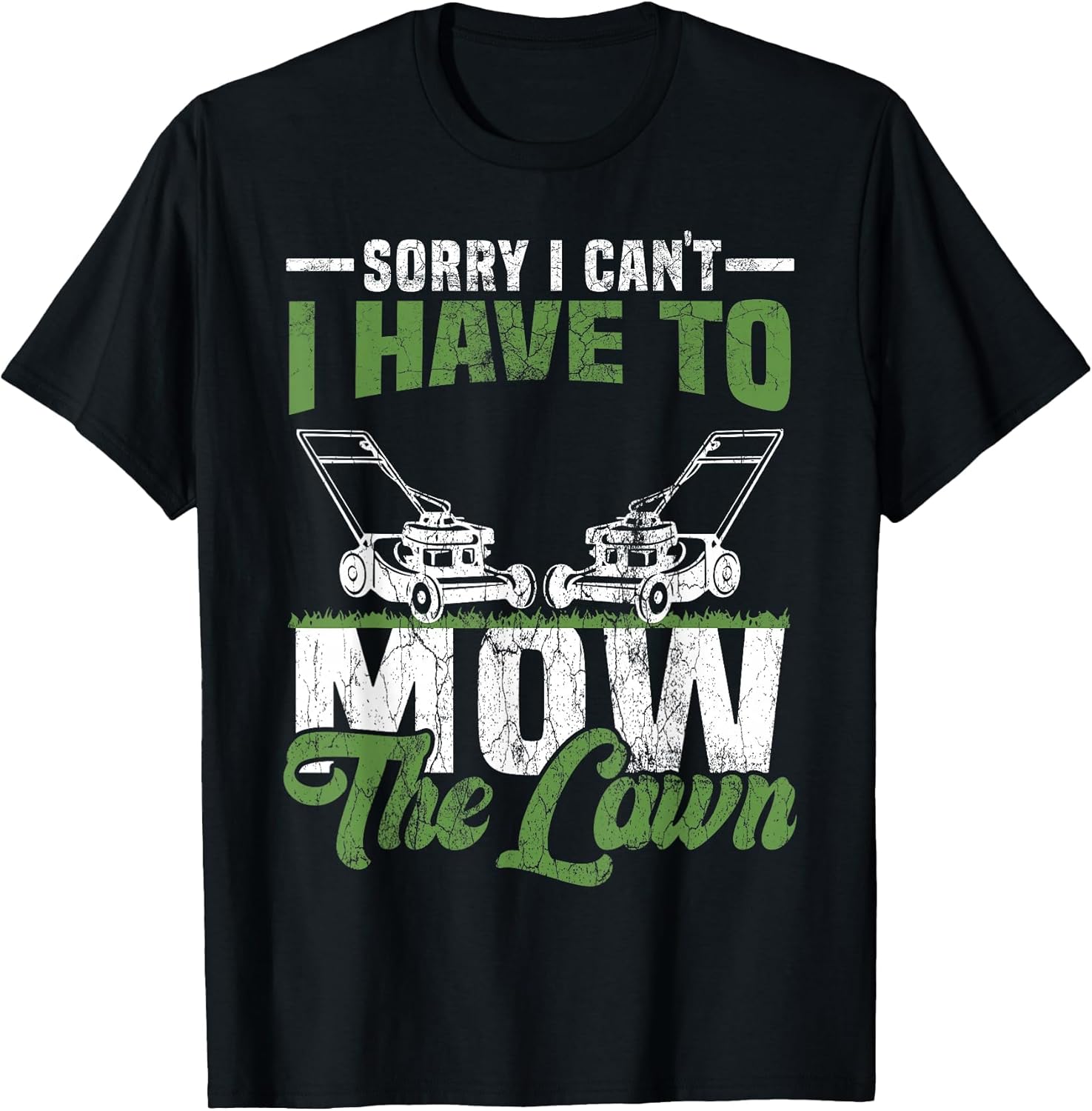 Sorry I Cant I Have to Mow The Lawn I Have to Mow The Lawn