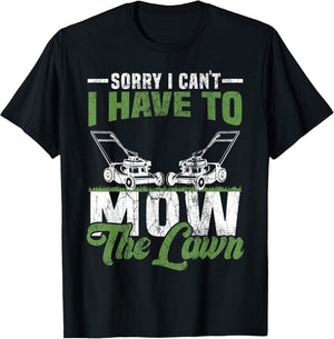Sorry I Cant I Have to Mow The Lawn I Have to Mow The Lawn