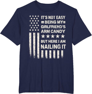 Funny It's Not Easy Being My Girlfriend's Arm Candy