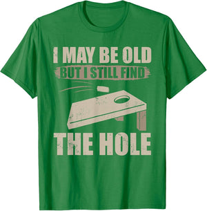 I May Be Old But I Still Find The Hole Cornhole