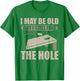I May Be Old But I Still Find The Hole Cornhole