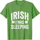 Funny St Patricks Day Irish I was Sleeping Joke Napping Naps