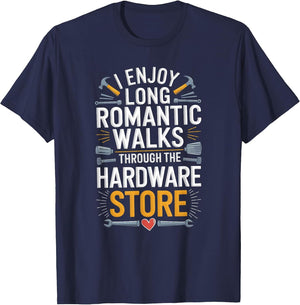 I Enjoy Long Romantic Walks Through The Hardware Store