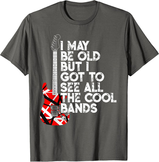 I May Be Old But I Got to See All The Cool Bands 80s Rock