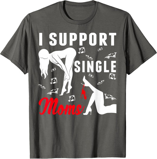 Offensive Rude Strip Club Party - I Support Single Moms