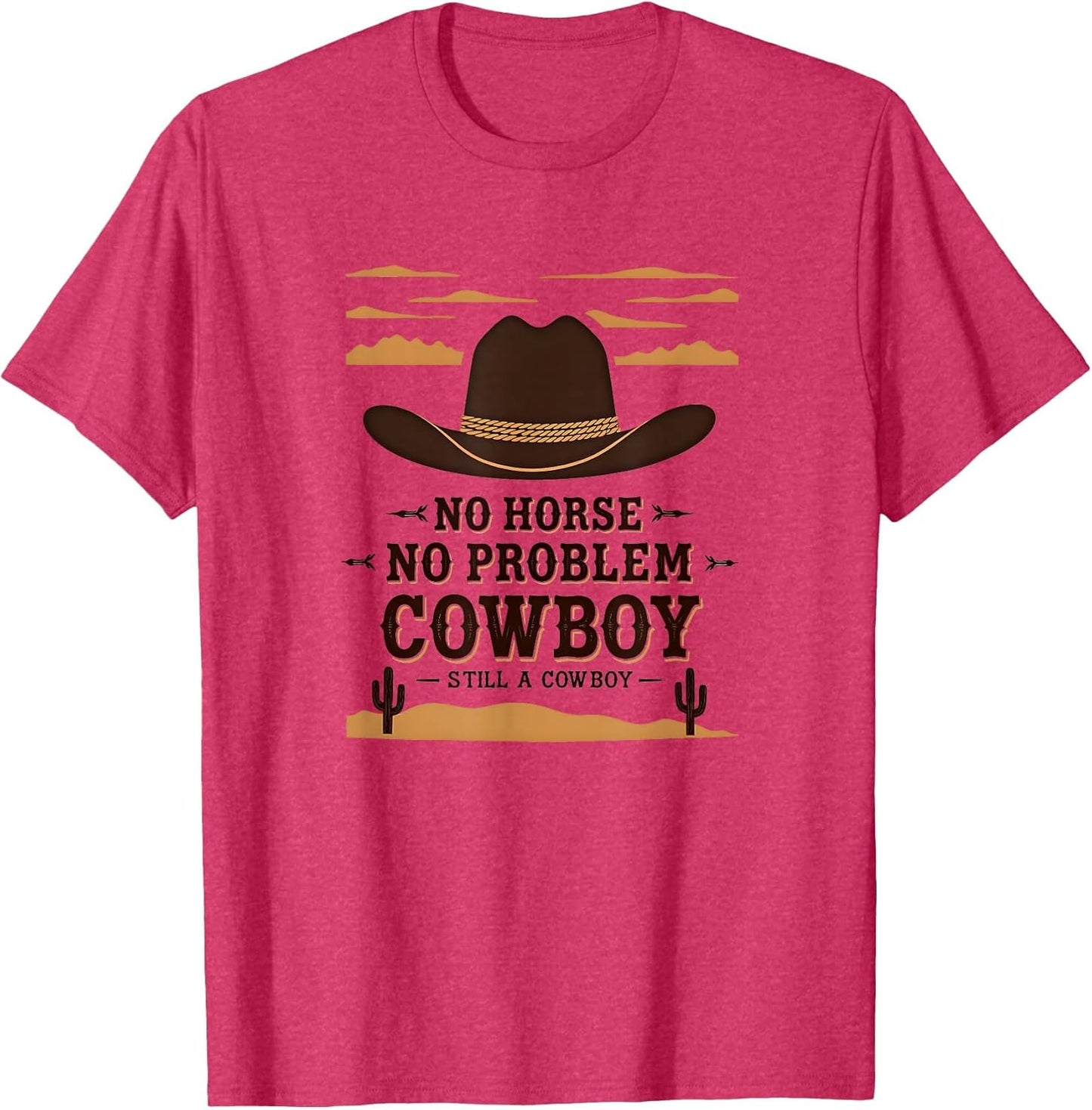 No Horse No Problem Still a Cowboy Shirt