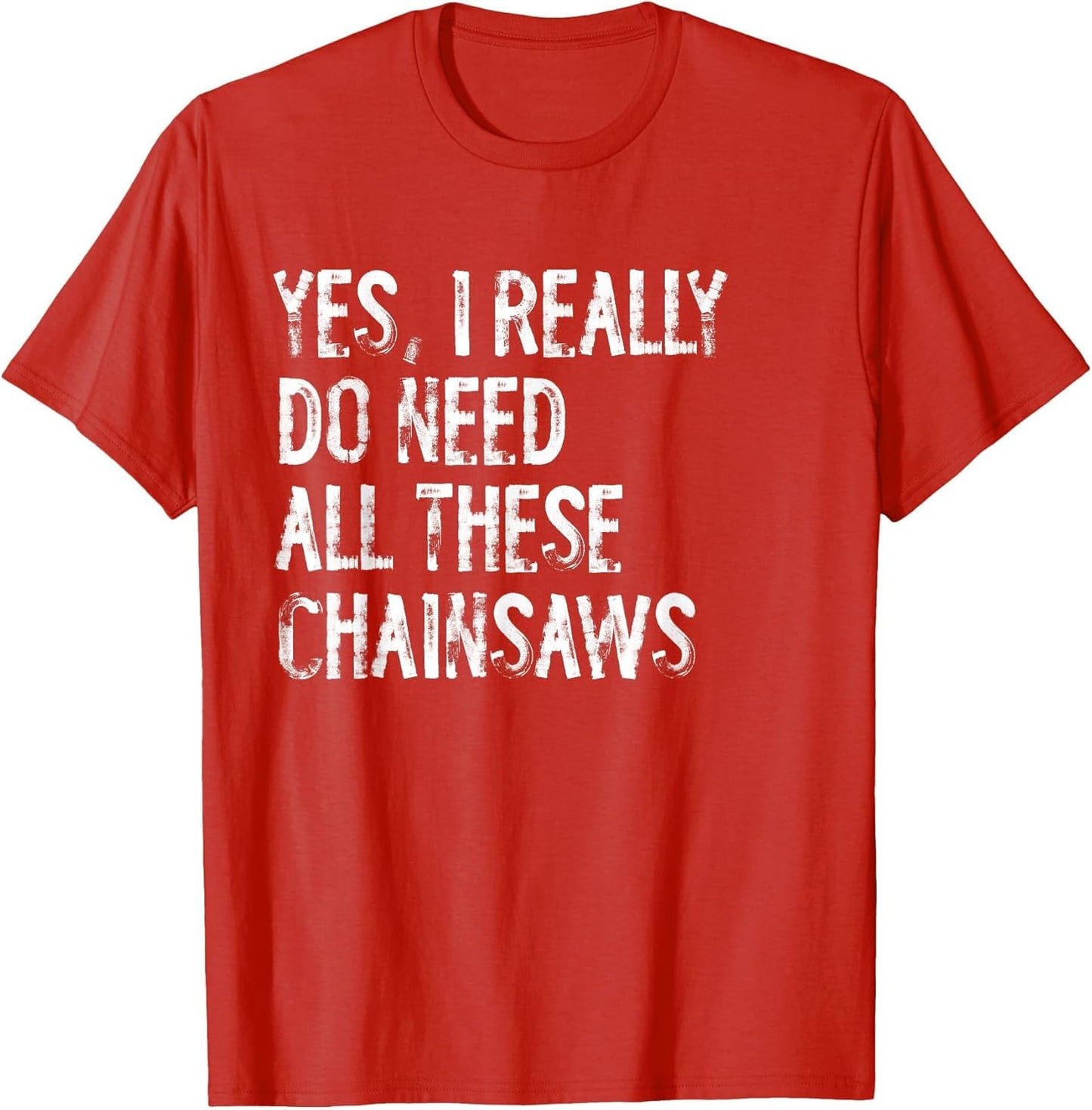 Yes I Really Do Need All These Chainsaws Funny Arborist Wood