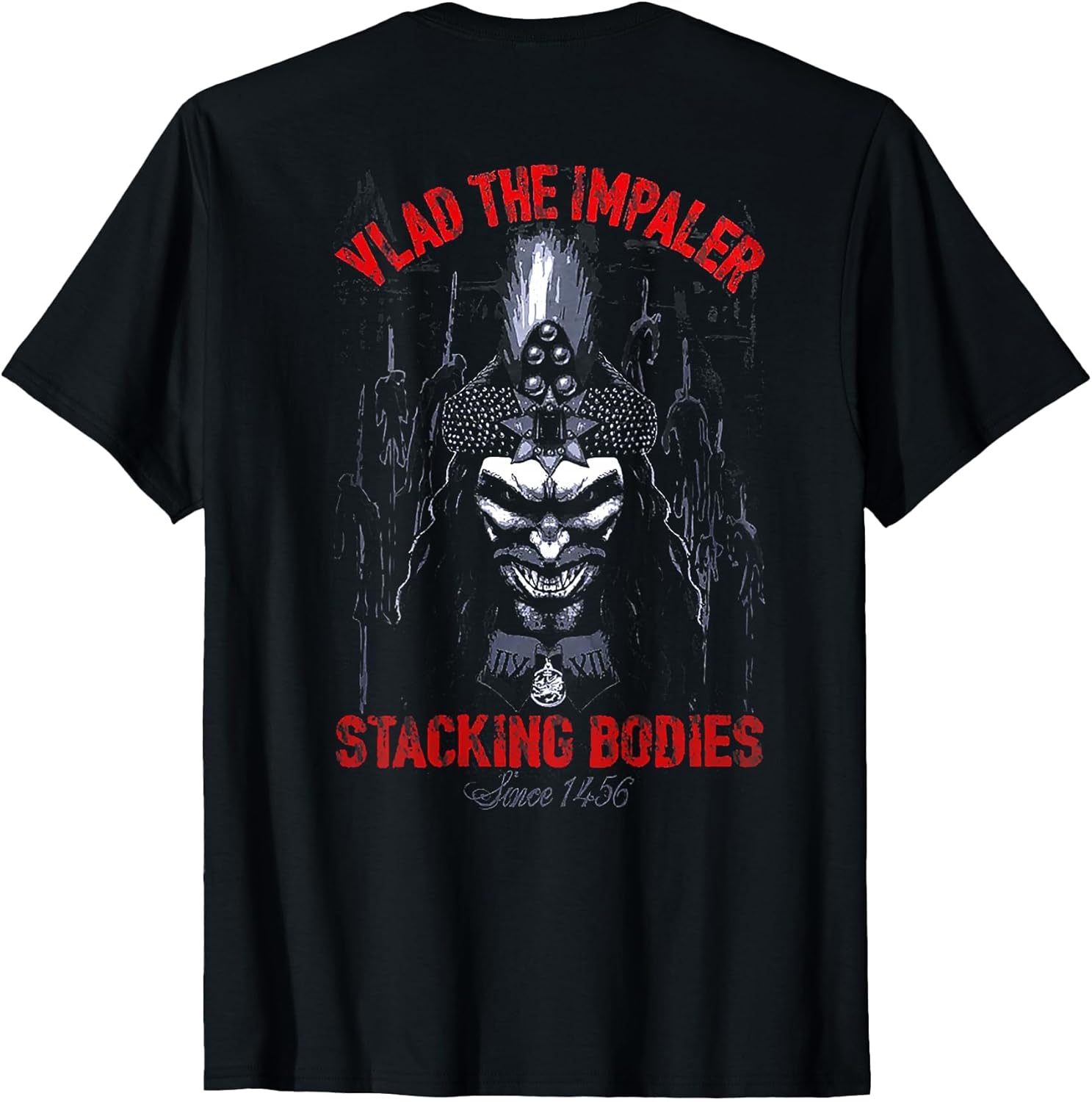 Vlad The Impaler Stacking Bodies Since 1456 (on Back)