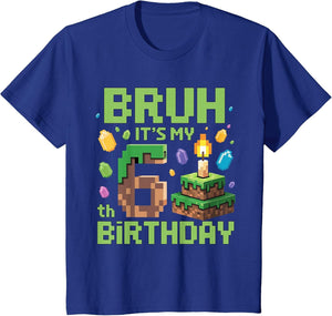 Bruh It's My 6th Birthday Funny Birthday Boy Game Pixel