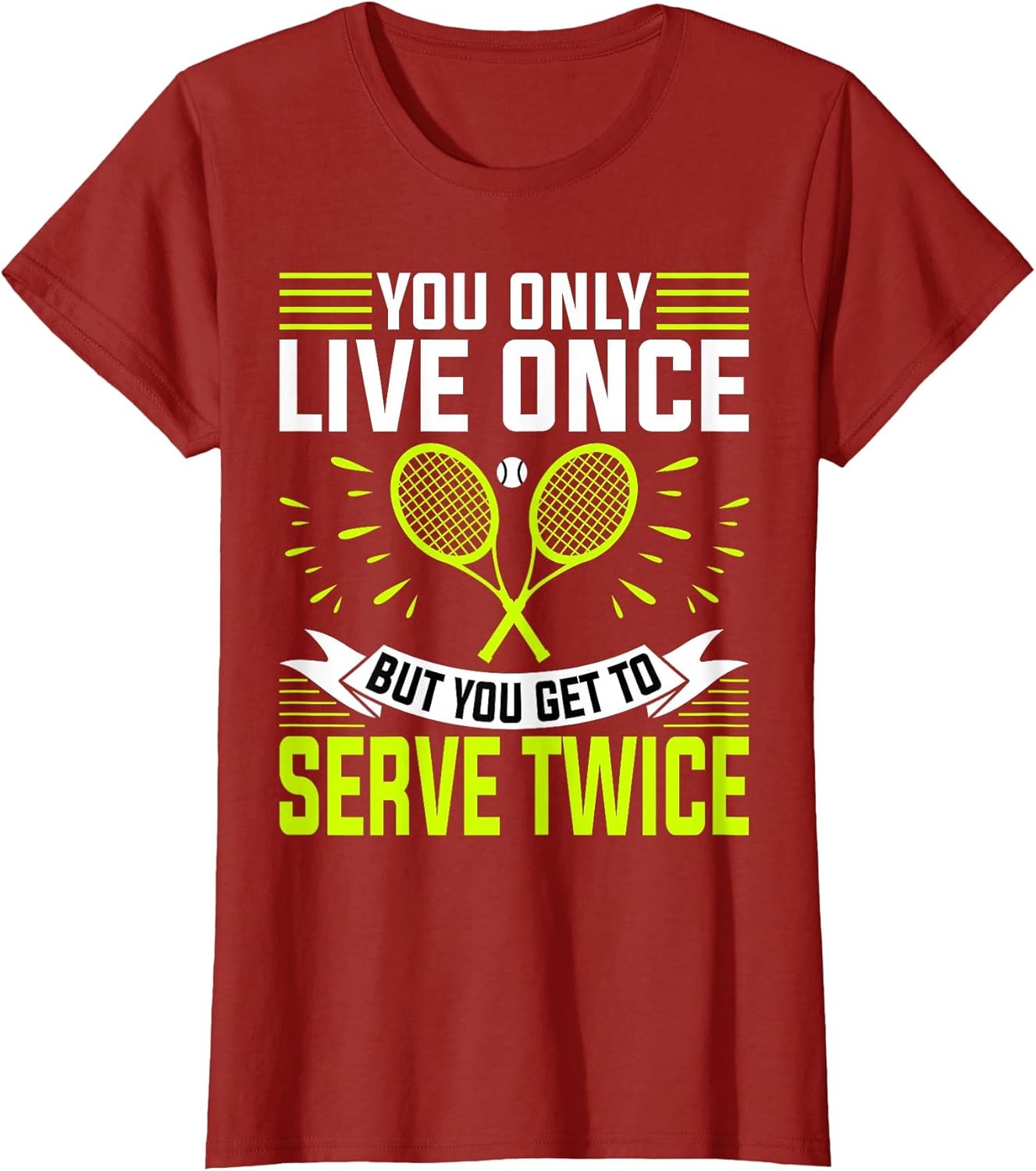 You Only Live Once But You Get to Serve Twice - Tennis Lover