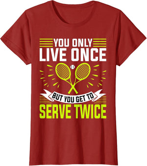 You Only Live Once But You Get to Serve Twice - Tennis Lover