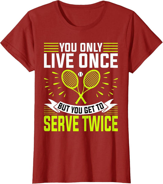 You Only Live Once But You Get to Serve Twice - Tennis Lover
