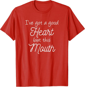 I've Got A Good Heart But This Mouth