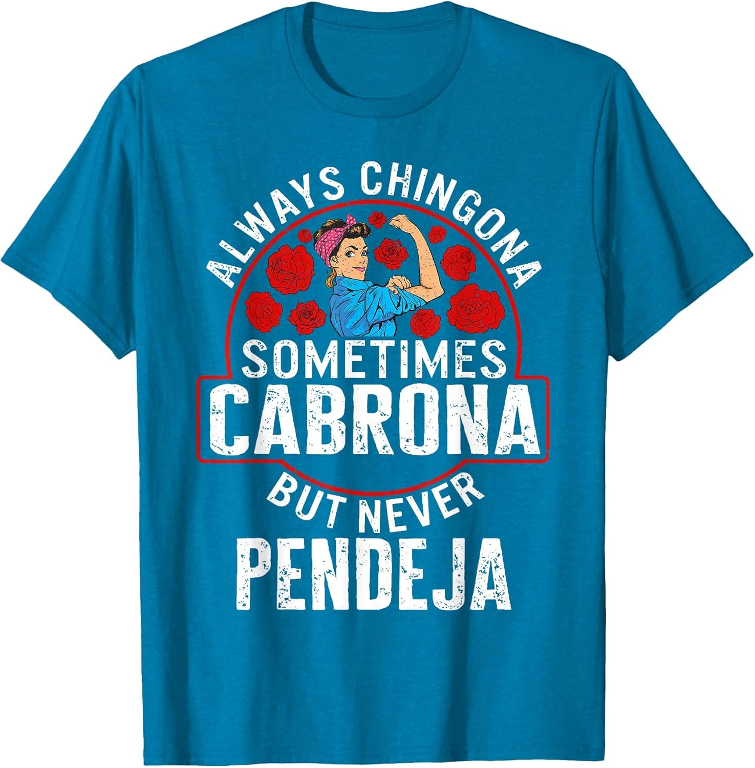 Always Chingona Sometimes Cabrona But Never Pendeja