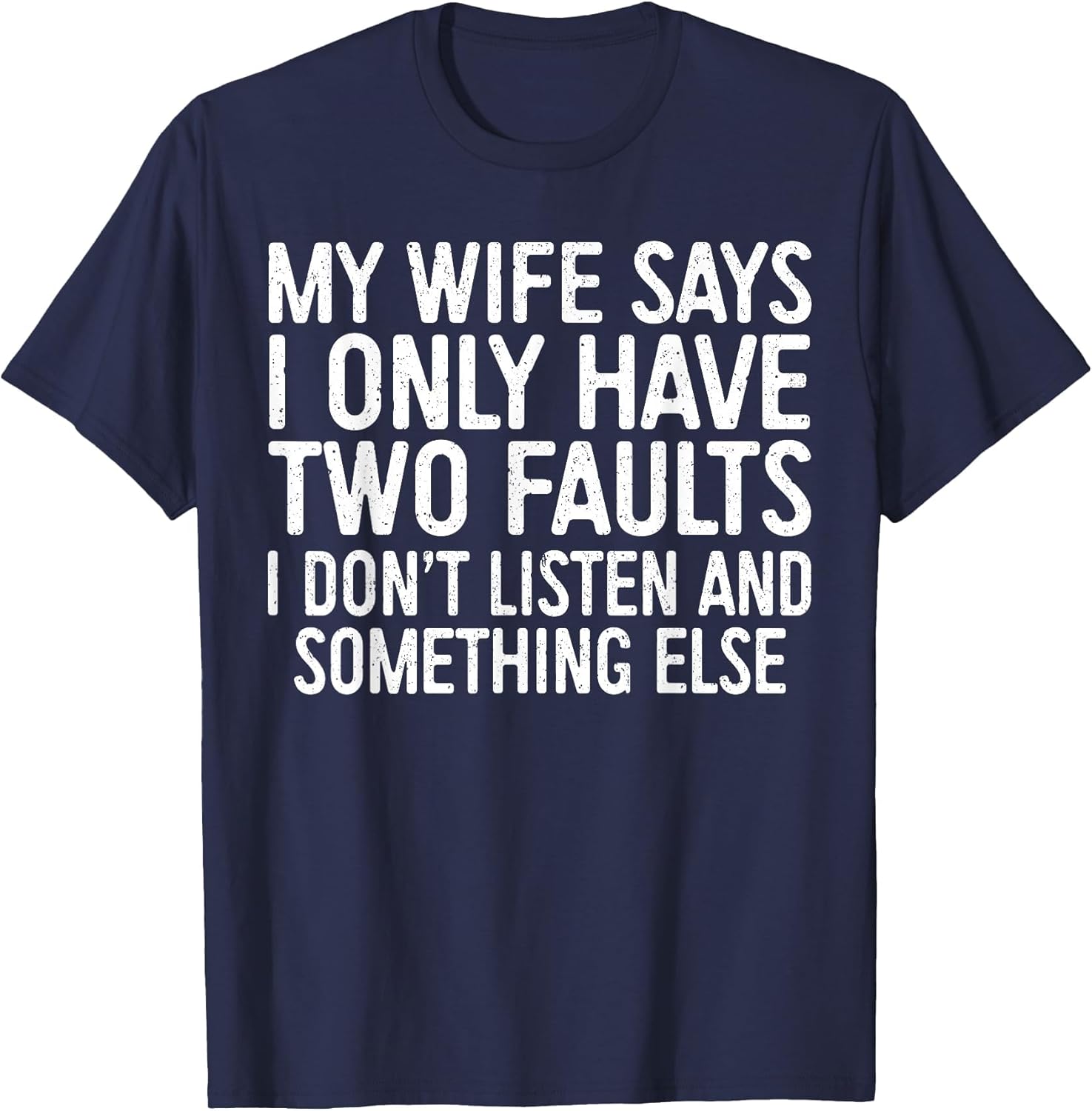 My Wife Says I Only Have Two Faults Shirt Funny Men Husband