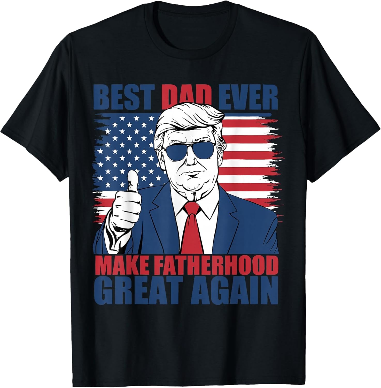 Trump Fathers Day Best Dad Ever Make Fatherhood Great Again