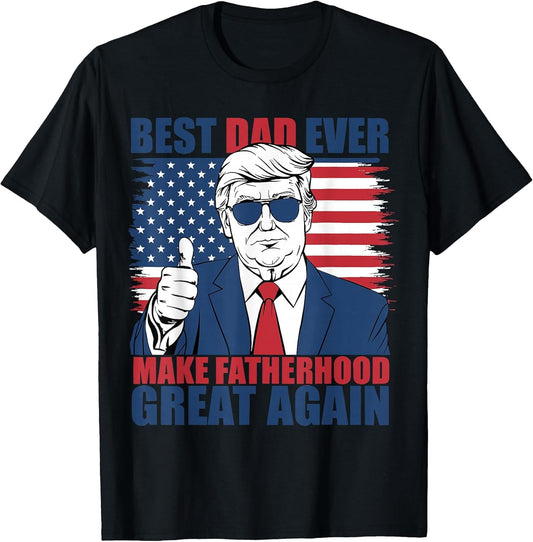 Trump Fathers Day Best Dad Ever Make Fatherhood Great Again