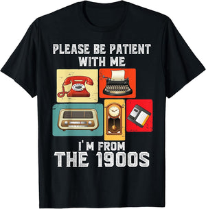 Please Be Patient with Me I'm from The 1900s Funny Vintage
