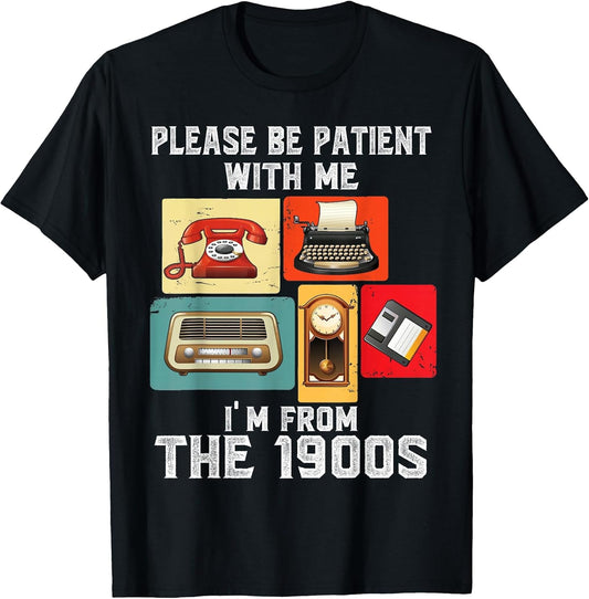 Please Be Patient with Me I'm from The 1900s Funny Vintage