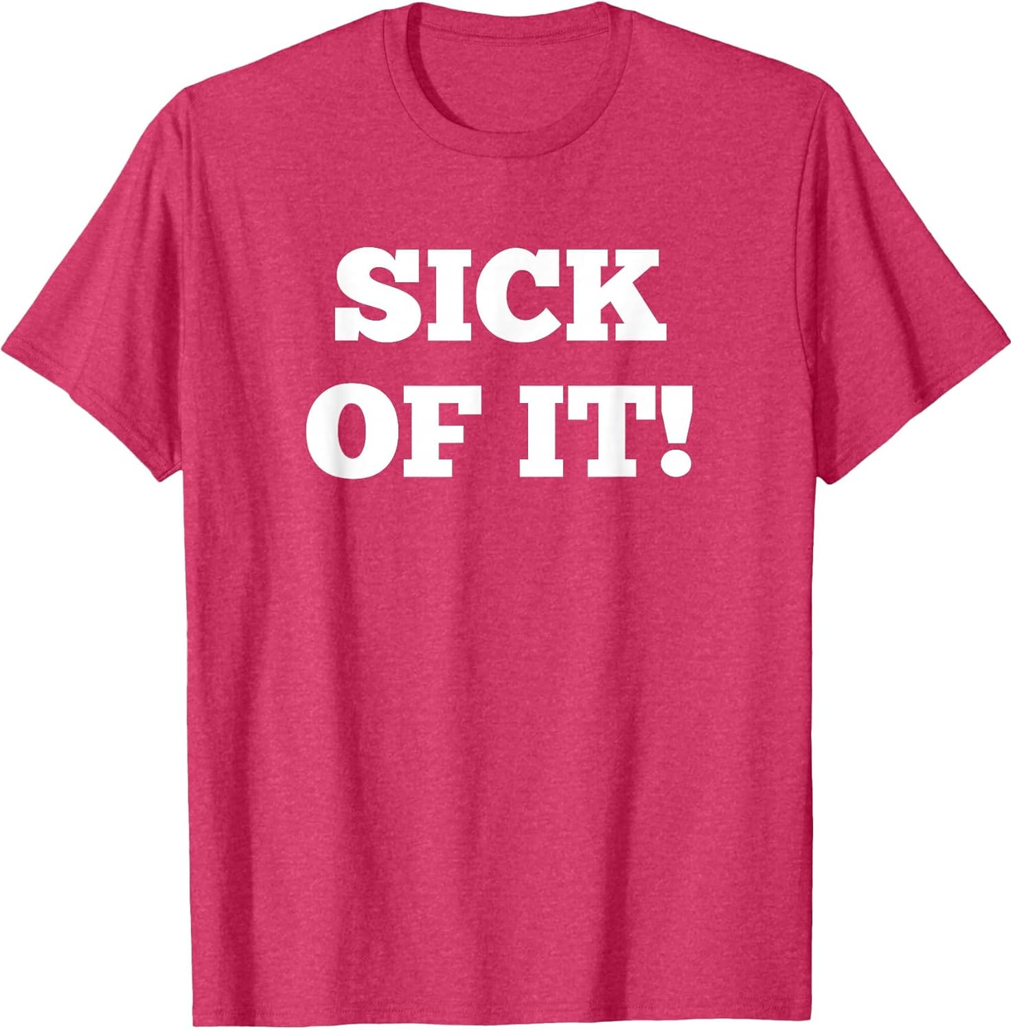 Sick of it