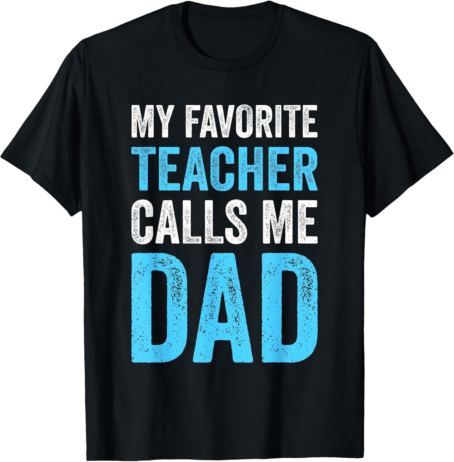 My Favorite Teacher Calls Me Dad Funny-Proud Dad Father