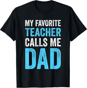 My Favorite Teacher Calls Me Dad Funny-Proud Dad Father