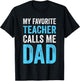 My Favorite Teacher Calls Me Dad Funny-Proud Dad Father