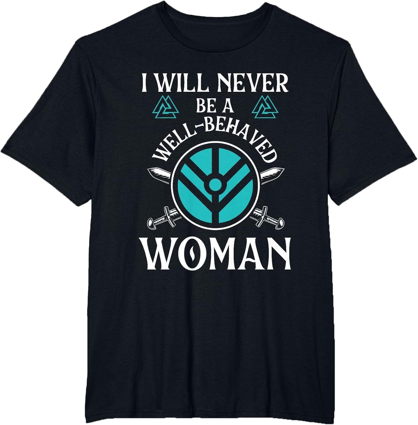 I Will Never Be A Well-Behaved Woman - Nordic Viking Warrior