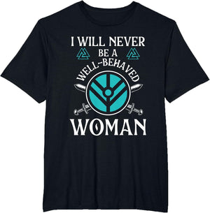 I Will Never Be A Well-Behaved Woman - Nordic Viking Warrior
