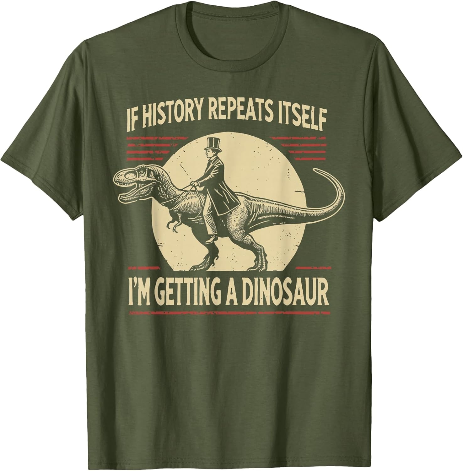 If History Repeats Itself I'm Getting A Dinosaur