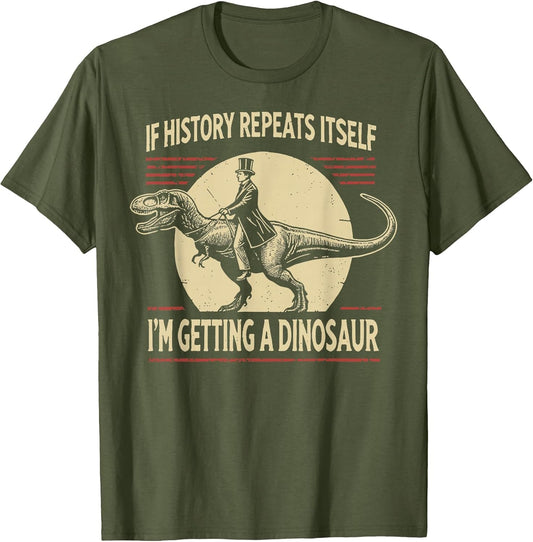 If History Repeats Itself I'm Getting A Dinosaur