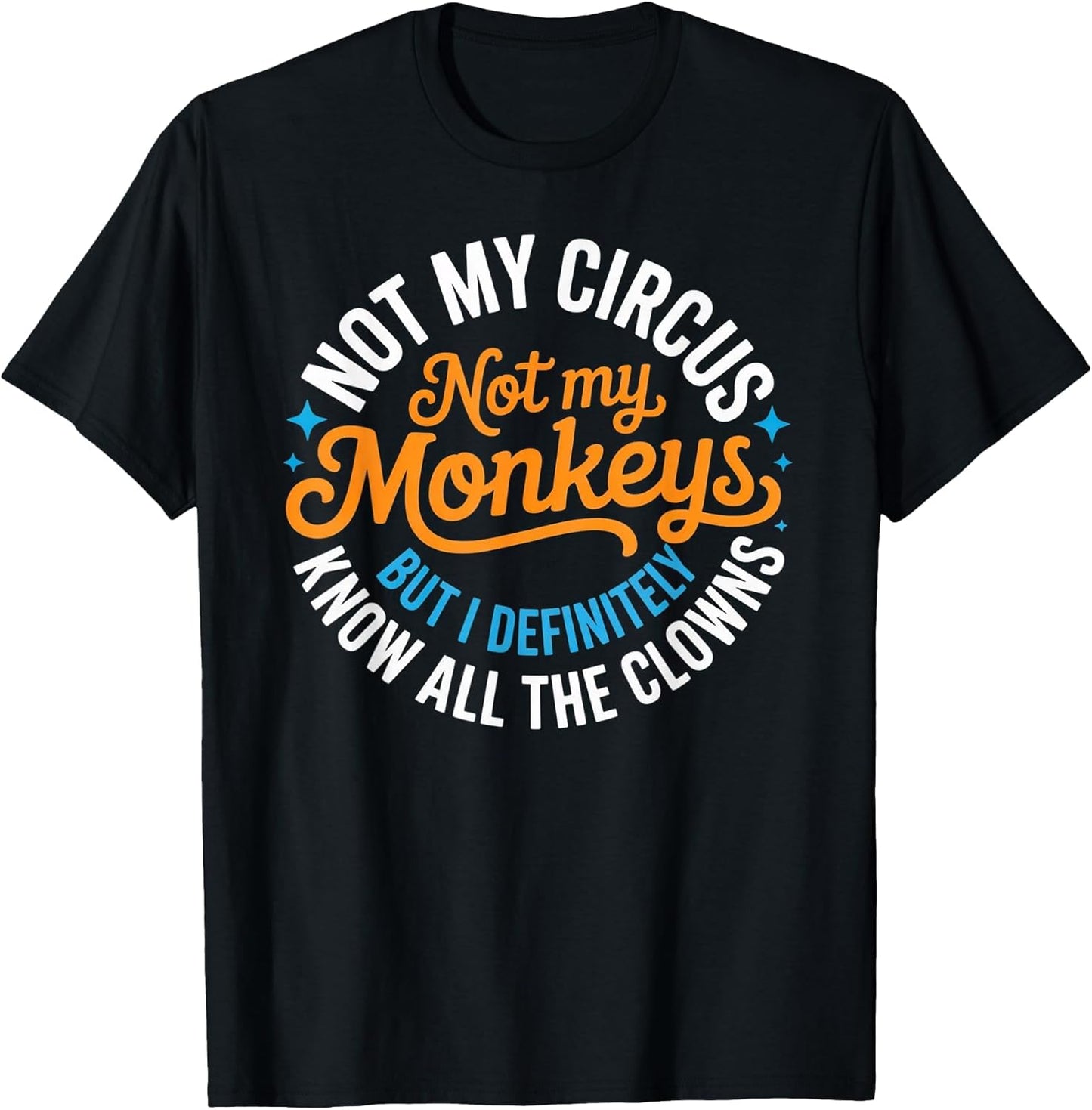 Funny Not My Circus, Not My Monkeys But I Definitely Know
