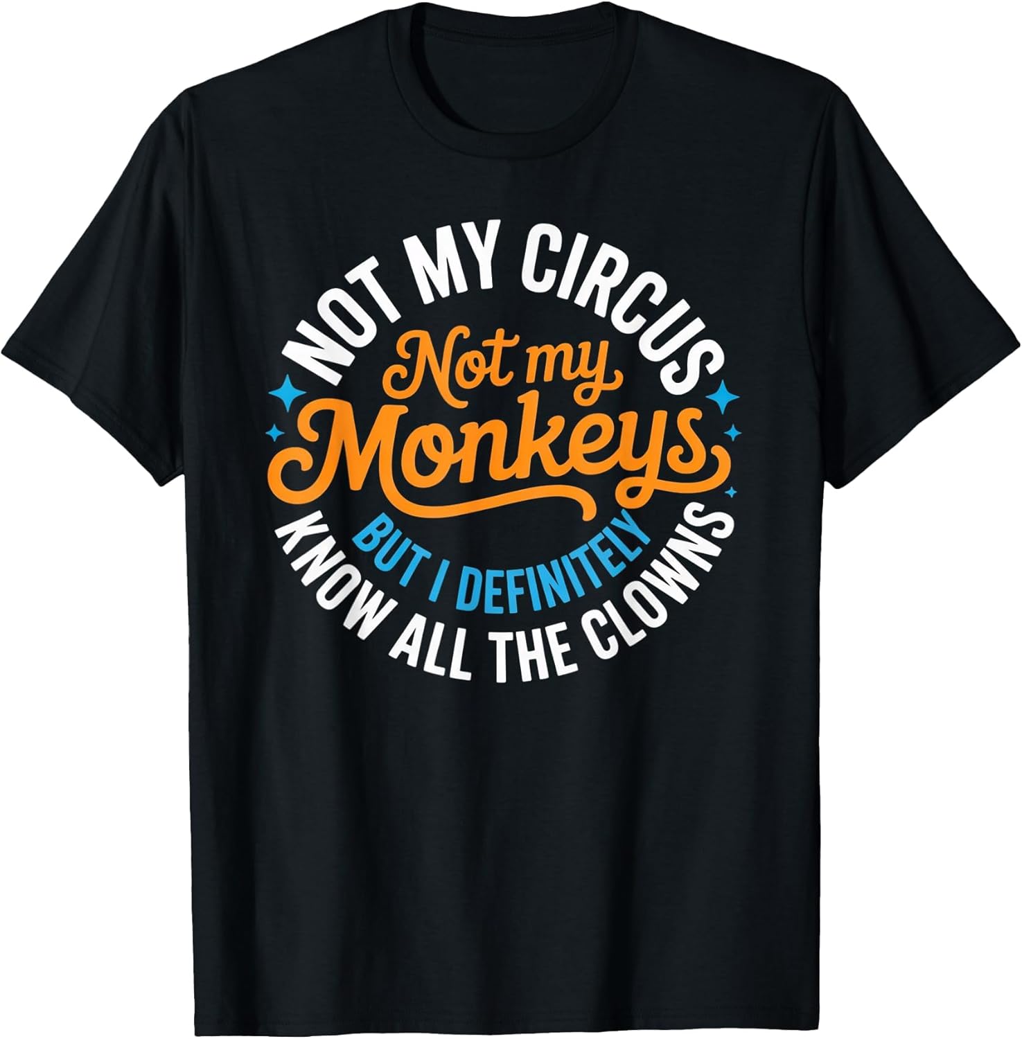 Funny Not My Circus, Not My Monkeys But I Definitely Know