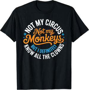 Funny Not My Circus, Not My Monkeys But I Definitely Know