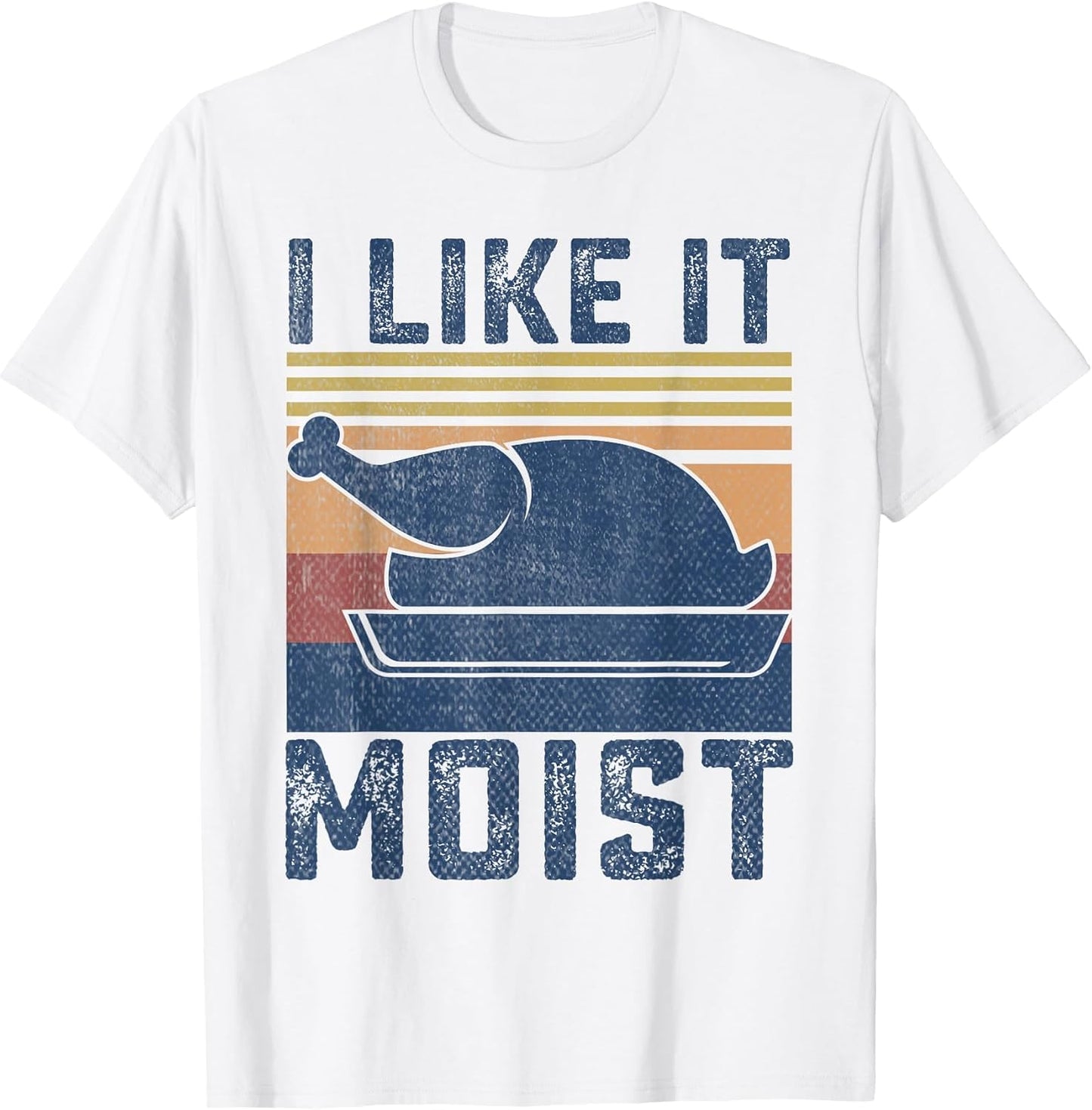 I Like It Moist Thanksgiving Turkey Day Men Women Kids Boys
