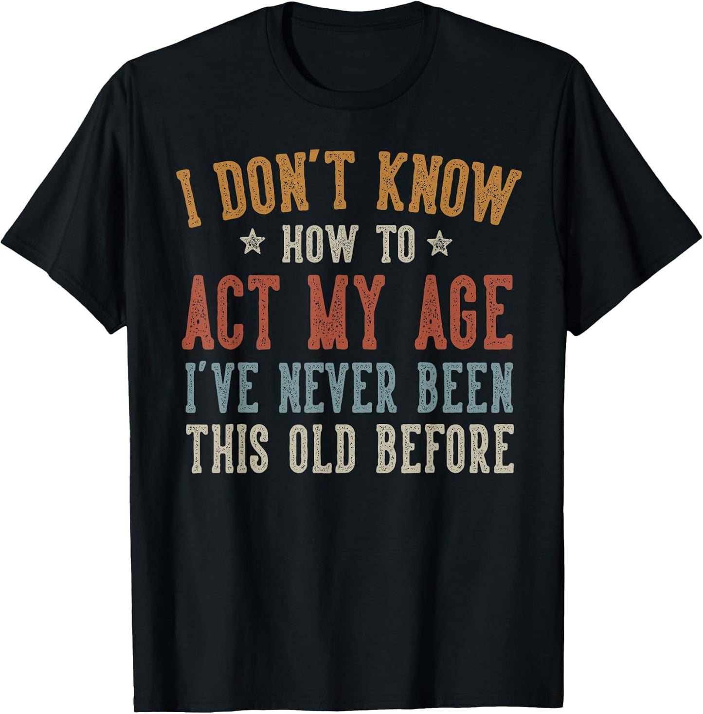 I Don’t Know How to Act My Age Funny Old Man Grandpa Humor