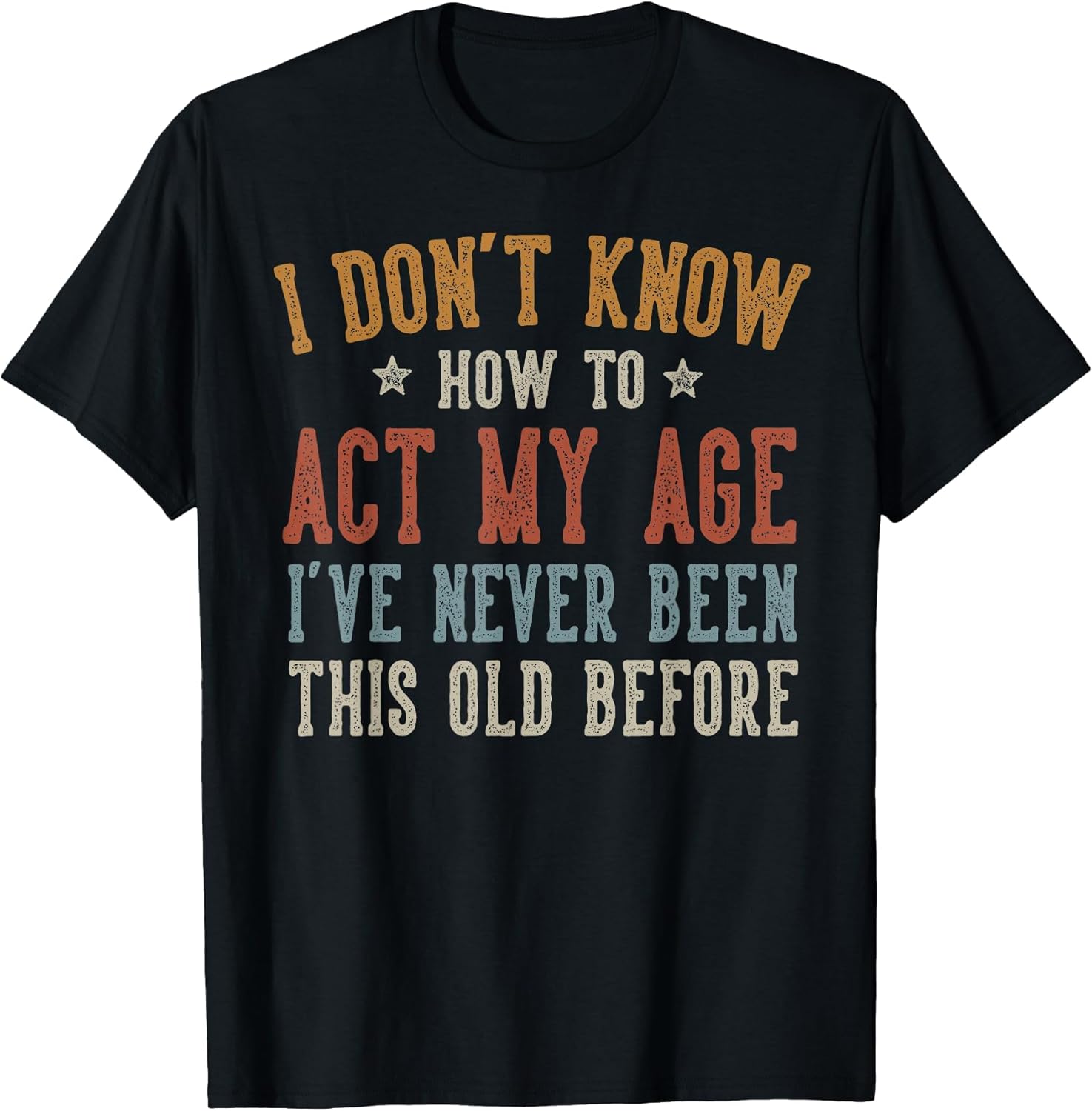 I Don’t Know How to Act My Age Funny Old Man Grandpa Humor