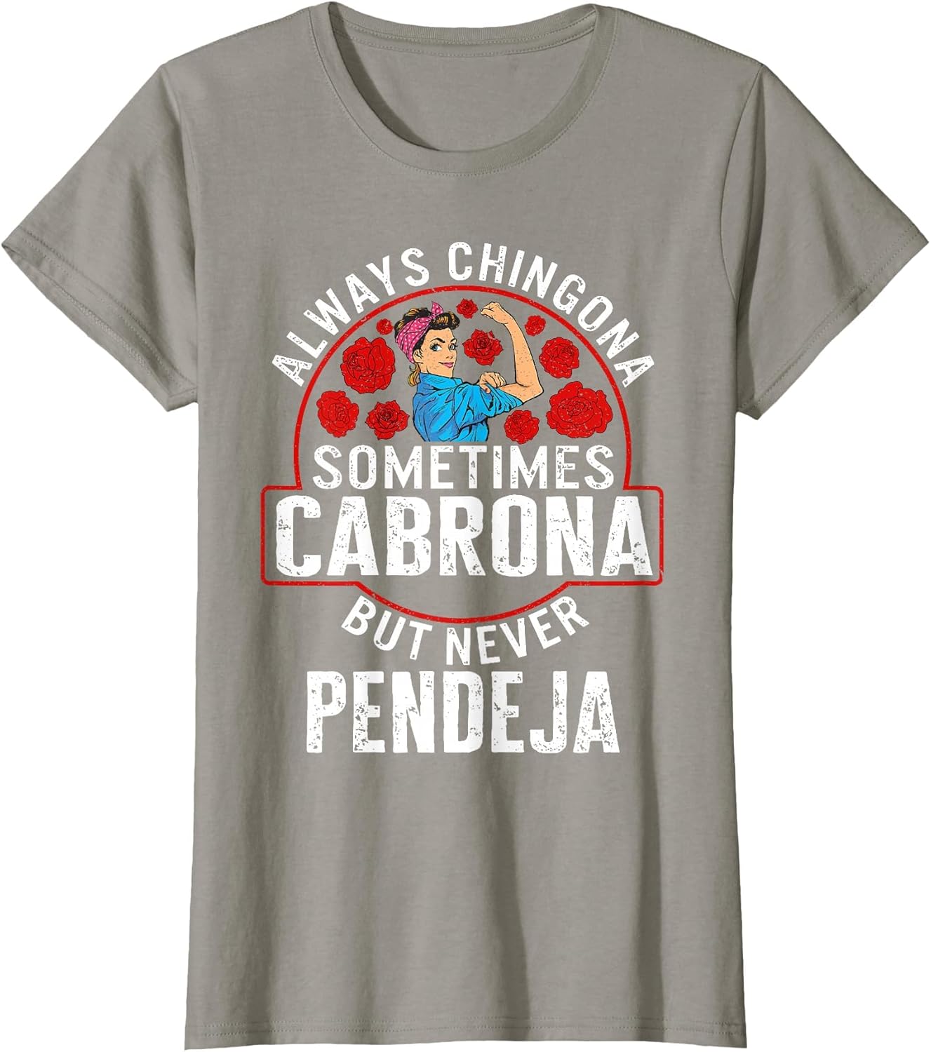 Always Chingona Sometimes Cabrona But Never Pendeja
