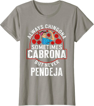 Always Chingona Sometimes Cabrona But Never Pendeja