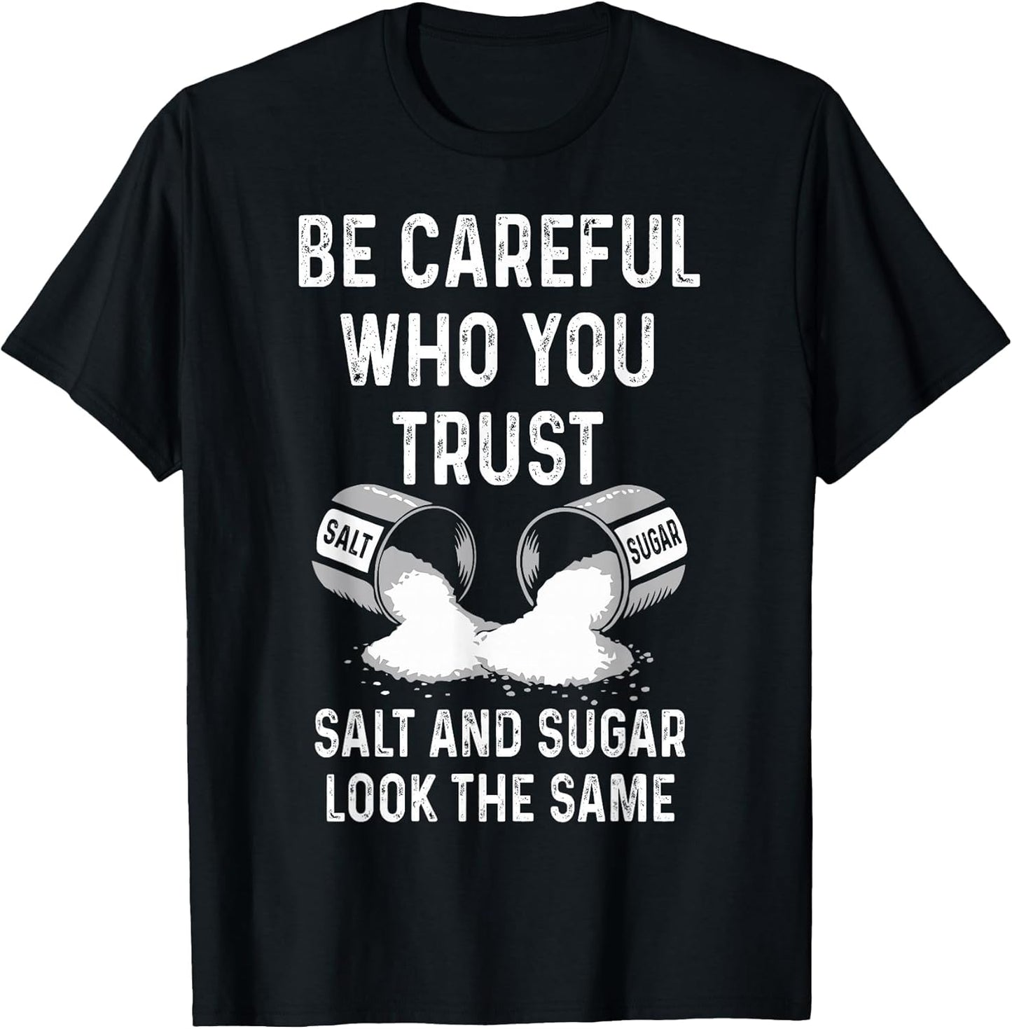 I Am Careful with Who I Trust Salt Sugar Look The Same Funny