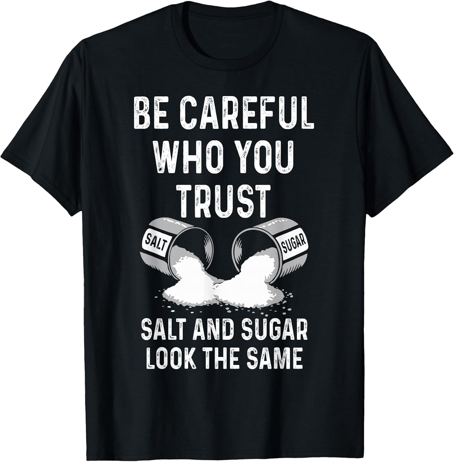 I Am Careful with Who I Trust Salt Sugar Look The Same Funny