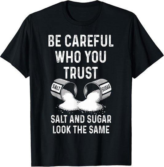I Am Careful with Who I Trust Salt Sugar Look The Same Funny