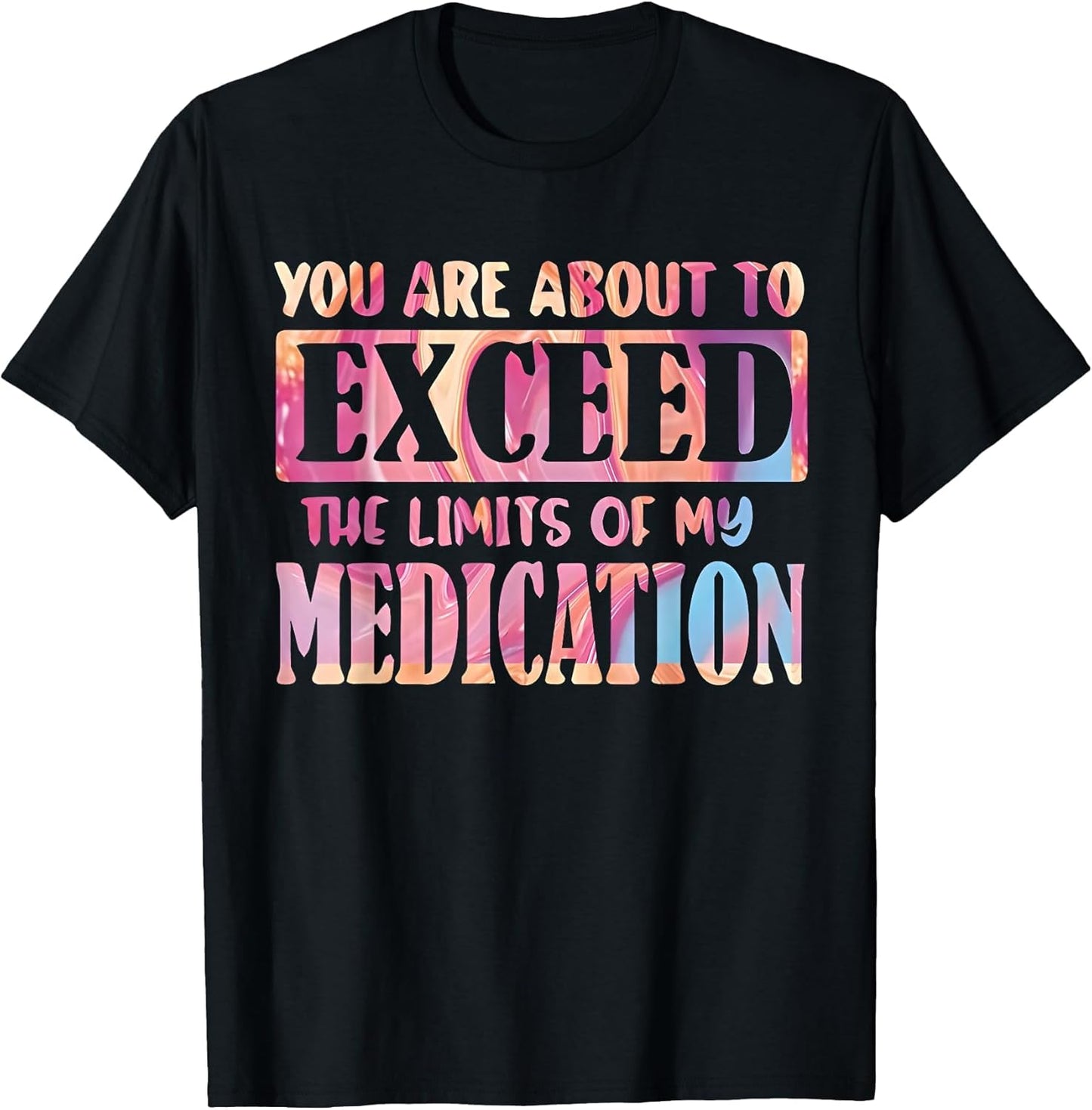 You are About to Exceed The Limits of My Medication Funny