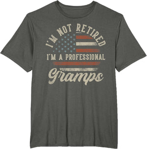 I'm Not Retired I'm A Professional Gramps Funny Retirement
