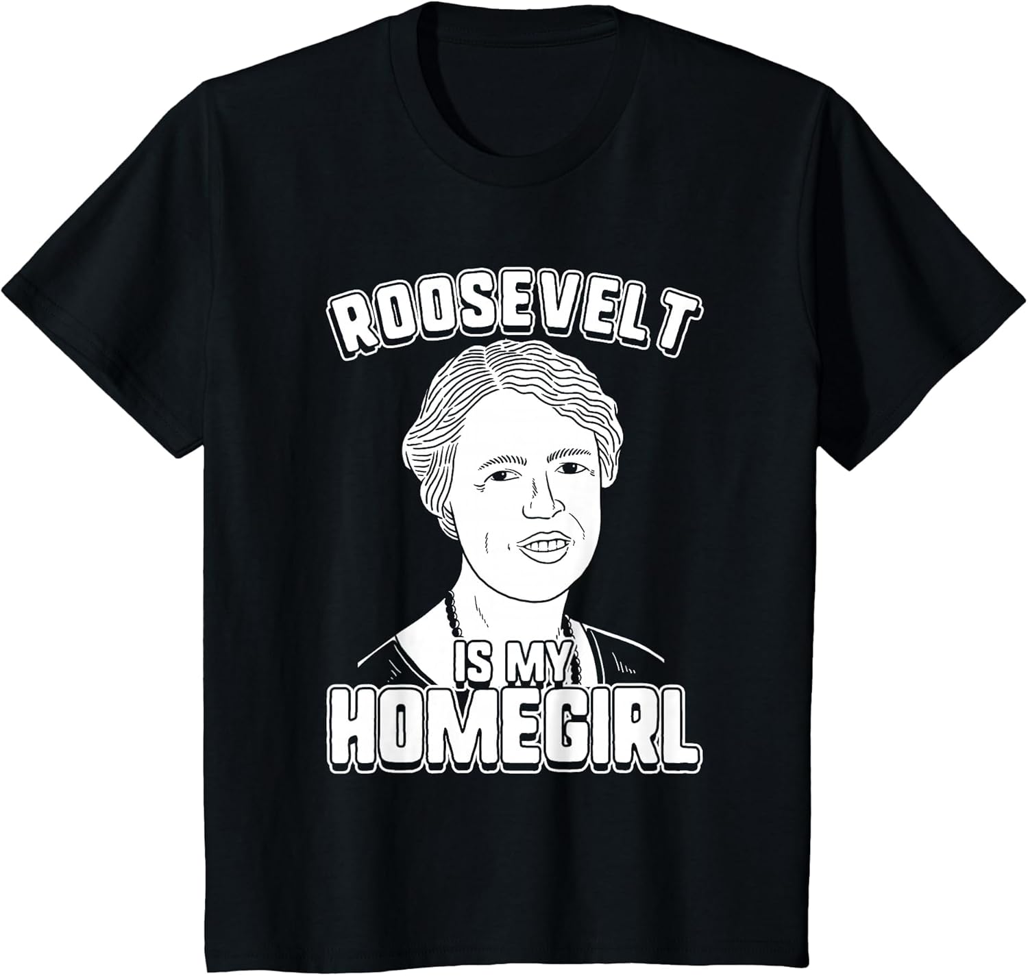Roosevelt is My Homegirl - Eleanor Roosevelt
