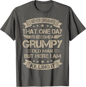 I Never Dreamed That I'd Become A Grumpy Old Man Grandpa