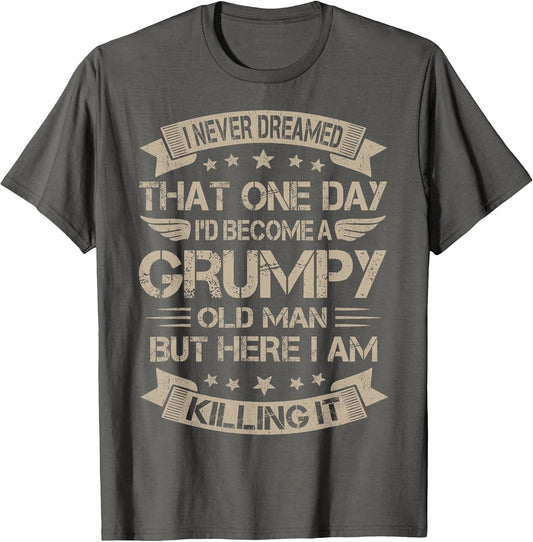 I Never Dreamed That I'd Become A Grumpy Old Man Grandpa